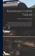 Railroad Curve Tables, Containing a Comprehensive Table of Functions of a One-degree Curve, With Correction Quantities Giving Exact Values for Any Deg