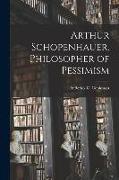 Arthur Schopenhauer, Philosopher of Pessimism