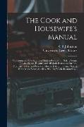The Cook and Housewife's Manual: Containing the Most Approved Modern Receipts for Making Soups, Gravies, Sauces, Regouts, and All Made-dishes, and for