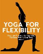 Yoga for Flexibility: Poses and Practices for Improving Full-Body Mobility Over Time