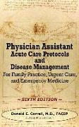 Physician Assistant Acute Care Protocols and Disease Management - SIXTH EDITION: For Family Practice, Urgent Care, and Emergency Medicine