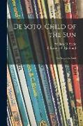 De Soto, Child of the Sun: the Search for Gold