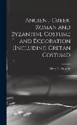 Ancient Greek, Roman and Byzantine Costume and Decoration (including Cretan Costume)