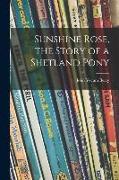 Sunshine Rose, the Story of a Shetland Pony