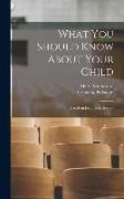 What You Should Know About Your Child: Based on Lectures Delivered