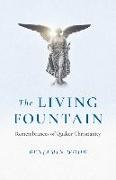 Living Fountain, The: Remembrances of Quaker Christianity