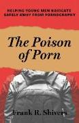 The Poison of Porn: Helping young men navigate safely away from pornography