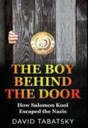 The Boy Behind The Door: How Salomon Kool Escaped the Nazis. Inspired by a True Story