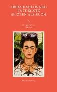 Frida Kahlos neu entdeckte Skizzen als Buch