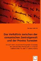 Das Verhältnis zwischen der osmanischen Zentralgewalt und der Provinz Tunesien