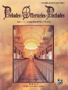 Preludes * Offertories * Postludes: Music by the World's Greatest Composers