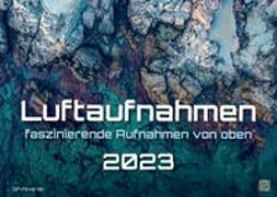 Luftaufnahmen - faszinierende Aufnahmen von oben - ABOVE - 2023 - Kalender DIN A3