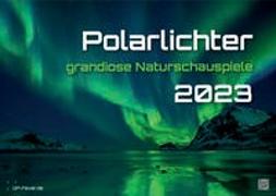 Polarlichter - grandiose Naturschauspiele - 2023 - Kalender DIN A2