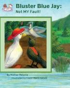 Bluster Blue Jay: Not MY Fault! - Teaching Values to Children in a Fun Way