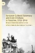 European Cultural Diplomacy and Arab Christians in Palestine, 1918¿1948