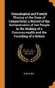 Genealogical and Family History of the State of Connecticut, a Record of the Achievements of her People in the Making of a Commonwealth and the Foundi