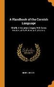 A Handbook of the Cornish Language: Chiefly in Its Latest Stages, With Some Account of Its History and Literature