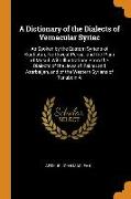 A Dictionary of the Dialects of Vernacular Syriac: As Spoken by the Eastern Syrians of Kurdistan, Northwest Persia, and the Plain of Mosul. with Illus