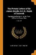The Private Letters of Sir James Brooke, K.C.B., Rajah of Sarawak: Narrating the Events of His Life, from 1838 to the Present Time, Volume 3