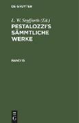 Pestalozzi¿s Sämmtliche Werke. Band 15