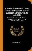 A Pictorial History of Texas, from the Earliest Visits of European Adventurers, to A.D. 1885: Embracing the Periods of Missions, Colonization, the Rev