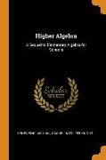 Higher Algebra: A Sequel to Elementary Algebra for Schools