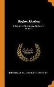 Higher Algebra: A Sequel to Elementary Algebra for Schools