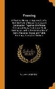 Framing: A Practical Manual of Approved Up-To-Date Methods of House Framing and Construction, Together with Tested Methods of H