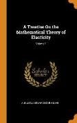 A Treatise on the Mathematical Theory of Elasticity, Volume 1