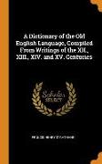 A Dictionary of the Old English Language, Compiled from Writings of the XII., XIII., XIV. and XV. Centuries