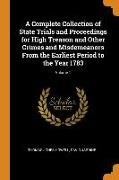 A Complete Collection of State Trials and Proceedings for High Treason and Other Crimes and Misdemeanors from the Earliest Period to the Year 1783, Vo