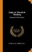 Logic, Or, the Art of Thinking: Being the Port-Royal Logic