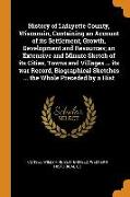 History of Lafayette County, Wisconsin, Containing an Account of its Settlement, Growth, Development and Resources, an Extensive and Minute Sketch of