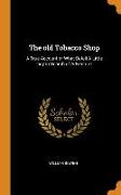 The Old Tobacco Shop: A True Account of What Befell a Little Boy in Search of Adventure