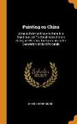 Painting on China: What to Paint and How to Paint It, A Hand-Book of Practical Instruction in Overglaze Painting for Amateurs in the Deco