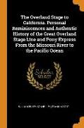 The Overland Stage to California. Personal Reminiscences and Authentic History of the Great Overland Stage Line and Pony Express from the Missouri Riv