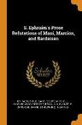 S. Ephraim's Prose Refutations of Mani, Marcion, and Bardaisan