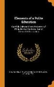 Elements of a Polite Education: Carefully Selected from the Letters of Philip Dormer Stanhope, Earl of Chesterfield to His Son