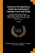History of the Expedition Under the Command of Captains Lewis and Clarke: To the Sources of the Missouri ... Performed During the Years 1804, 1805, 18