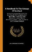 A Handbook to the Coinage of Scotland: Giving a Description of Every Variety Issued by the Scottish Mint in Gold, Silver, Billon, and Copper, from Ale
