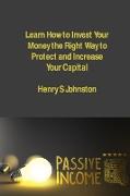 Learn How to Invest Your Money the Right Way to Protect and Increase Your Capital