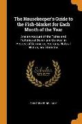 The Housekeeper's Guide to the Fish-Market for Each Month of the Year: And an Account of the Fishes and Fisheries of Devon and Cornwall in Respect of