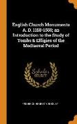 English Church Monuments A. D. 1150-1550, An Introduction to the Study of Tombs & Effigies of the Mediaeval Period