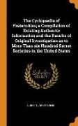 The Cyclopædia of Fraternities, A Compilation of Existing Authentic Information and the Results of Original Investigation as to More Than Six Hundred