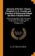 Memoirs of the Rev. Eleazer Wheelock, D. D., Founder and President of Dartmouth College and Moor's Charity School: With a Summary History of the Colle