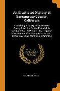 An Illustrated History of Sacramento County, California: Containing a History of Sacramento County From the Earliest Period of its Occupancy to the Pr