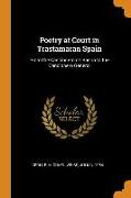 Poetry at Court in Trastamaran Spain: From the Cancionero de Baena to the Cancionero General