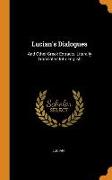 Lucian's Dialogues: And Other Greek Extracts, Literally Translated Into English