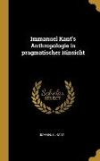 Immanuel Kant's Anthropologie in pragmatischer Hinsicht