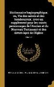 Dictionnaire hagiographique, ou, Vie des saints et des bienheureux, avec un supplément pour les saints personnages de l'Ancien et du Nouveau Testament